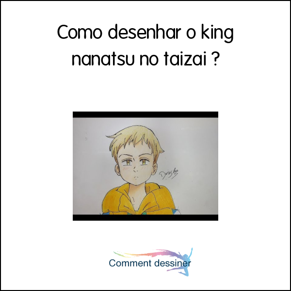 Como desenhar o king nanatsu no taizai